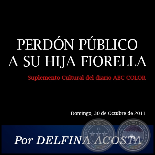 PERDÓN PÚBLICO A SU HIJA FIORELLA - Por DELFINA ACOSTA - Domingo, 30 de Octubre de 2011